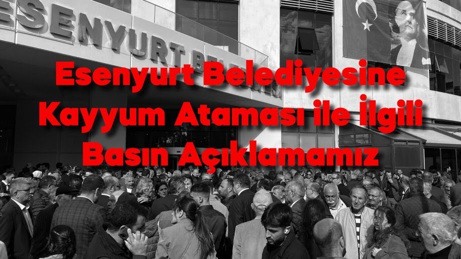 DİSK/Genel-İş Genel Yönetim Kurulunun Esenyurt Belediyesine Kayyum Ataması ile İlgili Açıklamasıdır DİSK/Genel-İş
